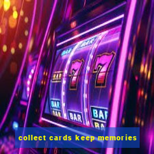 collect cards keep memories